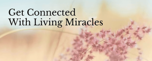 Get Connected with Living Miracles